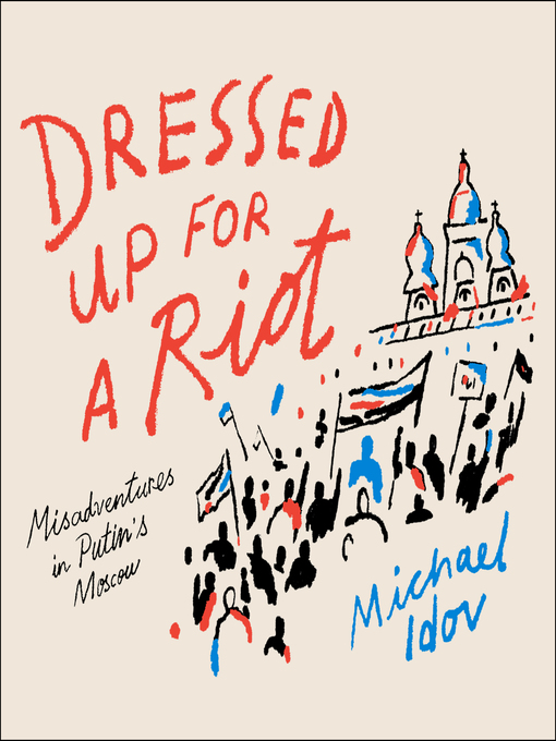 Title details for Dressed Up for a Riot by Michael Idov - Available